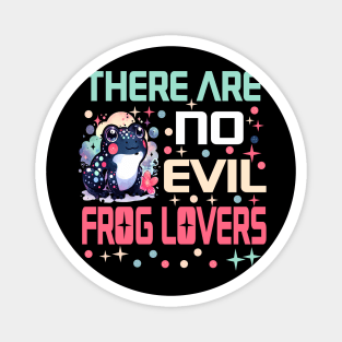 There are no evil frog lovers Magnet